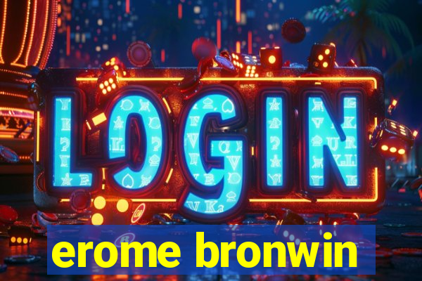 erome bronwin